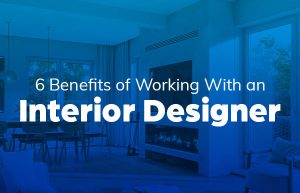 6 Benefits of Working With an Interior Designer